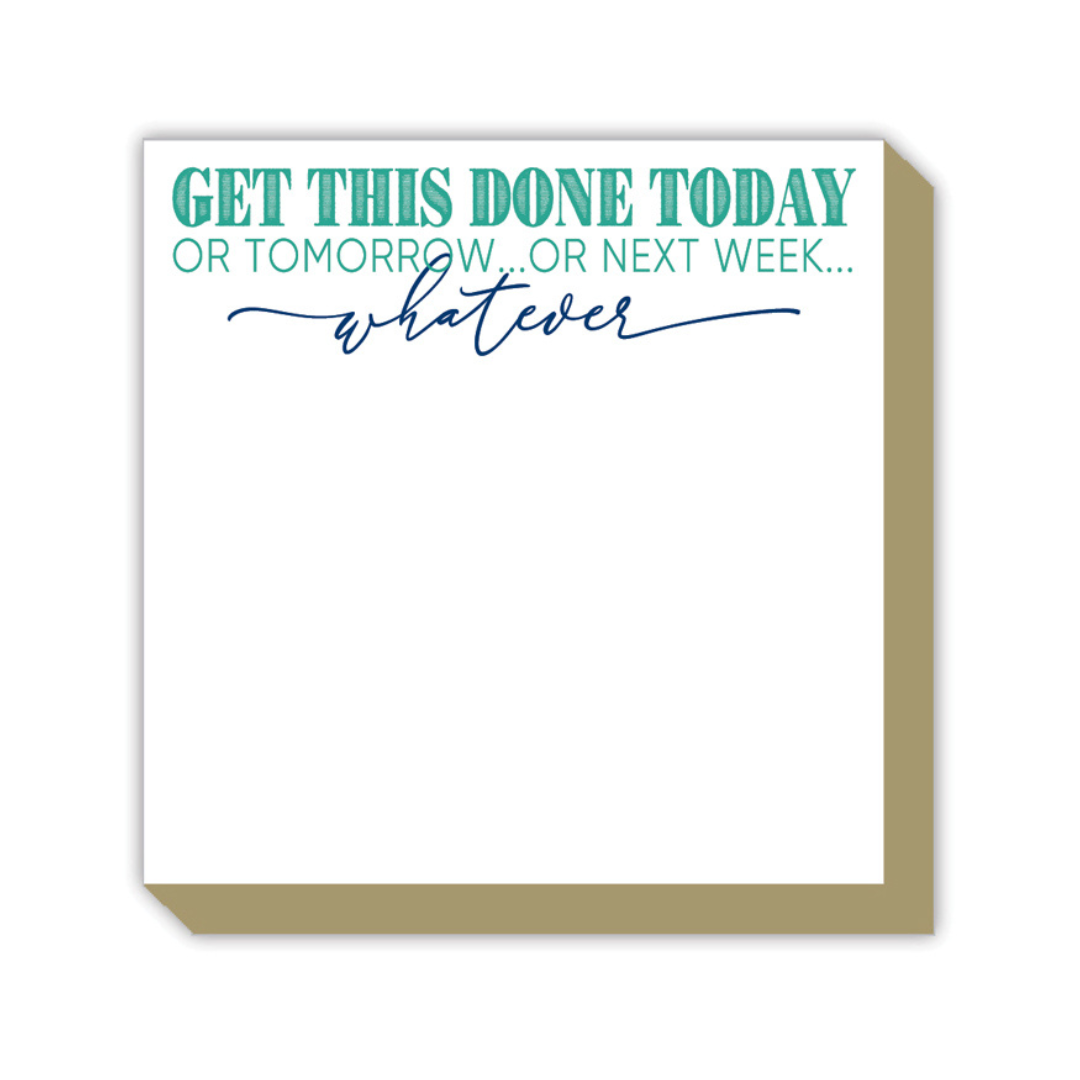 Get This Done Today or Tomorrow or Next Week Whatever Luxe Notepad