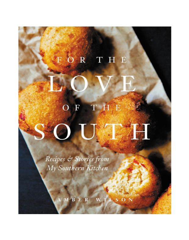 For the Love of the South: Recipes & Stories from My Southern Kitchen
