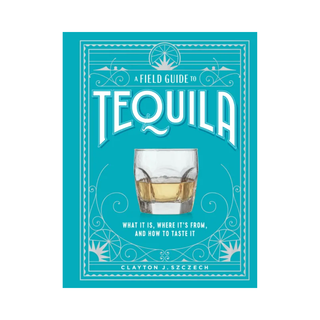 A Field Guide to Tequila