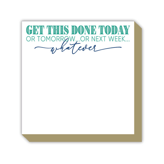 Get This Done Today or Tomorrow or Next Week Whatever Luxe Notepad