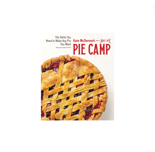 Pie Camp: The Skills You  Need to Make Any Pie You