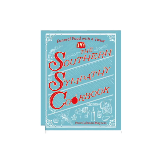 The Southern Sympathy Cookbook: Funeral Food with a Twist by Perre Coleman Magness
