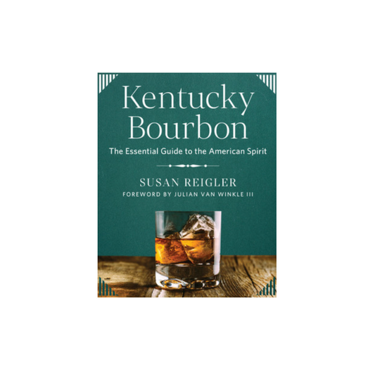 Kentucky Bourbon (The Essential Guide to the American Spirit)